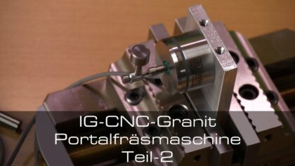 IG-CNC-Granit Portalfräsmaschine Teil-2, Werkzeugsensor und erste Späne