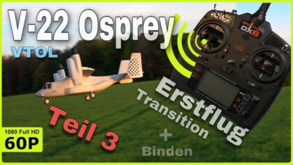 E-FLITE V-22 OSPREY VTOL | ERSTFLUG, TRANSITION UND VORBEREITUNGEN –