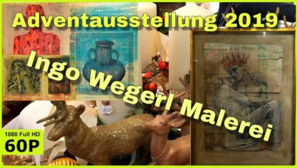 INGO WEGERL MALEREI – DIE ADVENTAUSSTELLUNG 2019 / ADVENT EXHIBITION