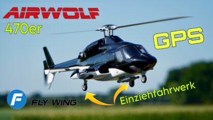 Der neue FlyWing Airwolf 470 ist da! Mit Einziehfahrwerk, verbesserter